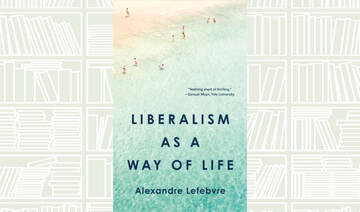 What We Are Reading Today: ‘Liberalism as a Way of Life’ by Alexandre Lefebvre